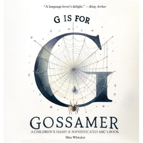 G is for Gossamer: A Children's SMART & SOPHISTICATED ABC'S Book -- Whitaker - Picture 1 of 1